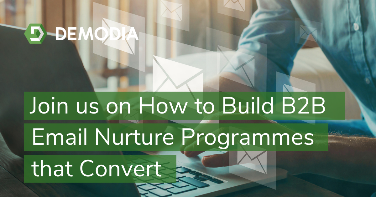 Join us on how to build B2B email nurture programmes that convert | Demodia